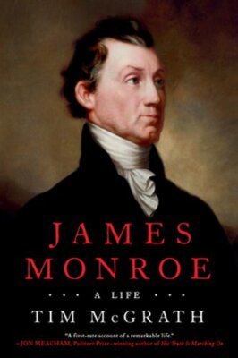 James Monroe: A Life by Tim McGrath: New