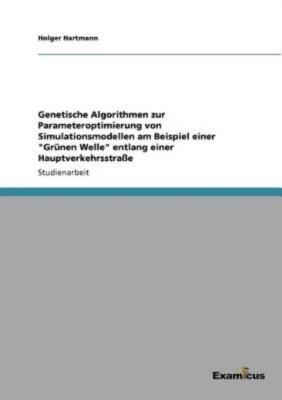 Genetische Algorithmen Zur Parameteroptimierung Von Simulationsmodellen Am ...