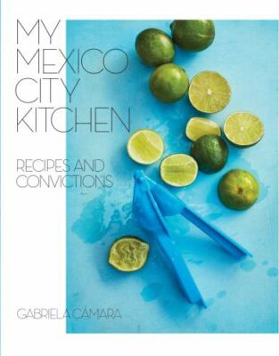 My Mexico City Kitchen: Recipes and Convictions (0399580573 ) Hardcover
