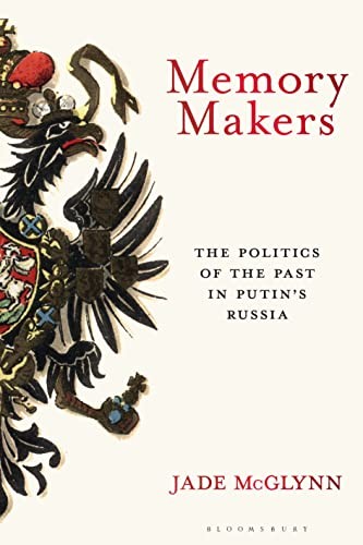 Jade Mcglynn - Memory Makers The Politics Of The Past In Putin's - H245Z-image