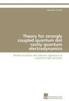 Theory For Strongly Coupled Quantum Dot Cavity Quantum Electrodynamics Alex