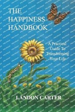 The Happiness Handbook: A practical guide to transforming your life by Landon Ca