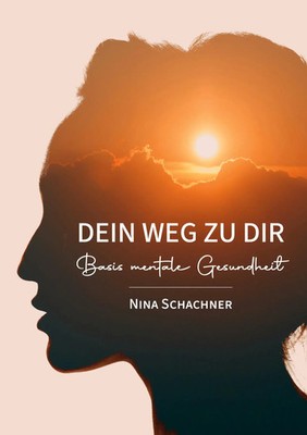 Dein Weg Zu Dir | Basis Mentale Gesundheit | Nina Schachner | Taschenbuch | 2025