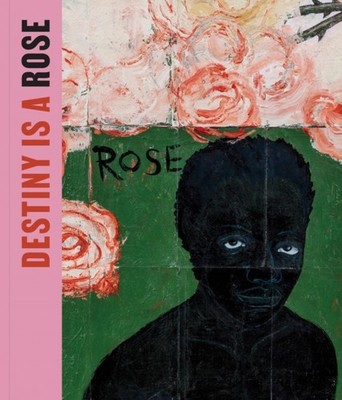 Destiny Is a Rose: Art from the Eileen Harris Norton Collection (Hardback Book)