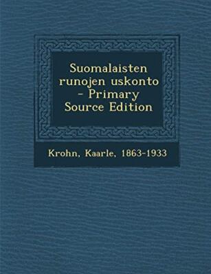 Krohn - Suomalaisten runojen uskonto - Primary Source Edition - New pa - X555z