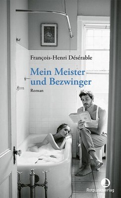 Mein Meister und Bezwinger | François-Henri Désérable | deutsch