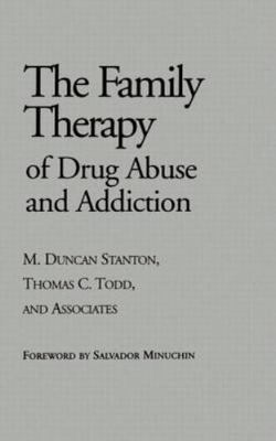 Family Therapy of Drug Abuse and Addiction Stanton, M. Duncan, Todd, Thomas C.,