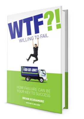 WTF?! (Willing to Fail): How Failure Can Be Your Key to Success 1-800 Got Junk