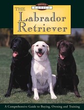 THE LABRADOR RETRIEVER : A COMPREHENSIVE GUIDE TO BUYING, By Steve Smith & Jason