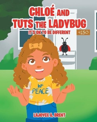 Chloe and Tuts the Ladybug: Its Ok to Be Different By Lajoyce A Brent - New C...