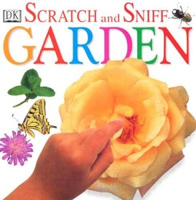 Scratch and Sniff: Garden - Board book By DK Publishing - VERY GOOD