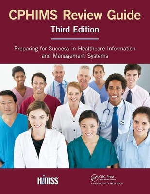 CPHIMS Review Guide: Preparing for Success in Healthcare Information and Man...