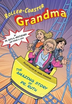 Roller-Coaster Grandma: the Amazing Story of Dr. Ruth Ruth K. Wes