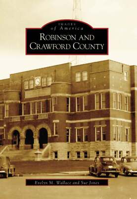 NEW Arcadia Publishing Robinson and Crawford County, IL 9780738540290 Images of