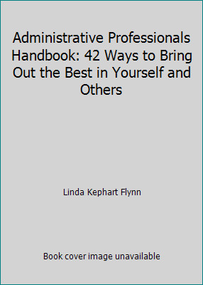 Administrative Professionals Handbook: 42 Ways to Bring Out the Best in...