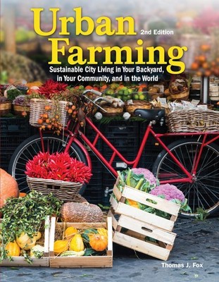 Urban Farming, 2nd Edition: Sustainable City Living in Your Backyard, in You...