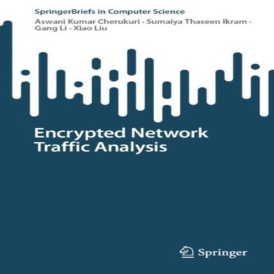 Encrypted Network Traffic Analysis Aswani Kumar Cherukuri Paperba