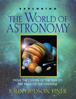 Exploring the World of Astronomy: From Center of the Sun to Edge of the Univ...