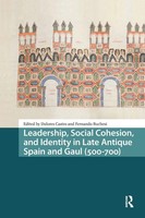 Leadership, Social Cohesion, And Identity In Late Antique Spain And Gaul...