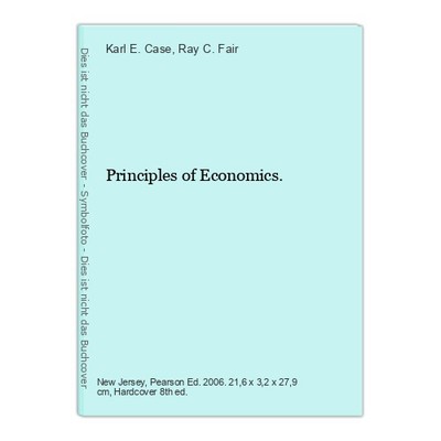 Principles of Economics. Case, Karl E. and Ray C. Fair: