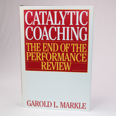 Signed Catalytic Coaching The End Of The Performance Review By Garold Markle HB