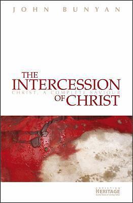 Intercession of Christ : Christ, a Complete Saviour by John Bunyan (2010, ...
