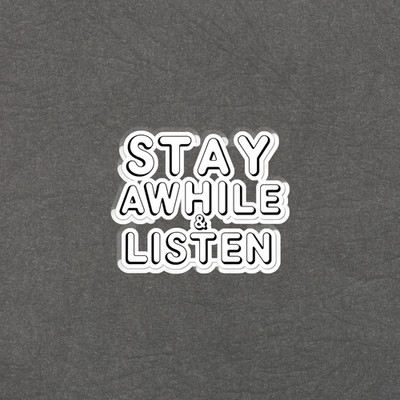 Stay Awhile & Listen Motivational Quote Vinyl Sticker Decal #6553