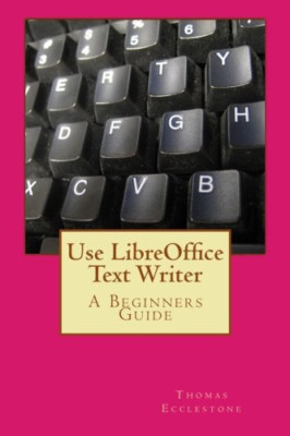 Verwenden Sie LibreOffice Texter: Ein Anfängerleitfaden - Taschenbuch NEU Ecclestone, MR 0