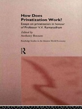 How Does Privatization Work? : Essays on Privatization in Honour of Professor...