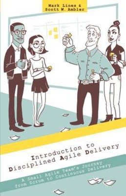 Introduction to Disciplined Agile Delivery : A Small Agile Team's
