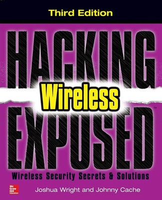Joshua Wright (u. a.) | Hacking Exposed Wireless, Third Edition | Taschenbuch