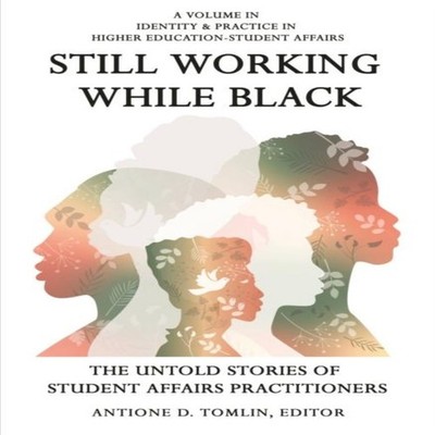 Still Working While Black: The Untold Stories of Student Affairs 
