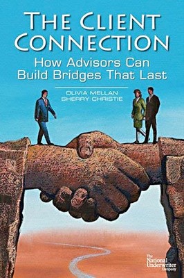 The Client Connection: How Advisors Can Build Bridges That Last ~ Olivia Mellan;