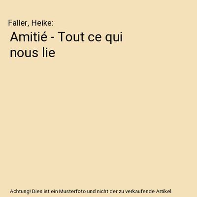 Amitié - Tout ce qui nous lie, Faller, Heike