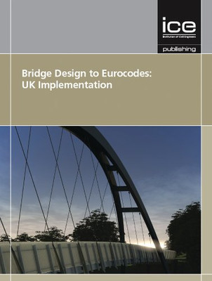 Bridge Design to Eurocodes: UK Implementation - Denton, Steve