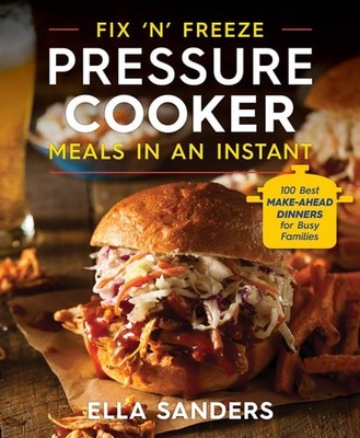 Fix 'n' Freeze Pressure Cooker Meals in an Instant: 100 Best ...  (paperback)