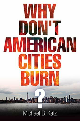 Why Don't American Cities Burn? (The City in the Twenty-First Century). Katz**