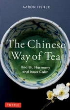 Way of Tea : Health, Harmony, and Inner Calm, Paperback by Fisher, Aaron, Bra...