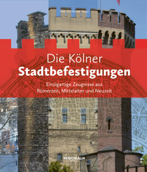 Die Kölner Stadtbefestigungen | 2021 | deutsch - Regionalia Verlag