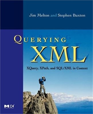 Querying XML: Xquery, Xpath, and Sql/XML in Context (Paperback or Softback)