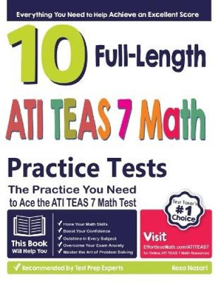 10 Full Length ATI TEAS 7 Math Practice Tests: The Practice You Need to Ace