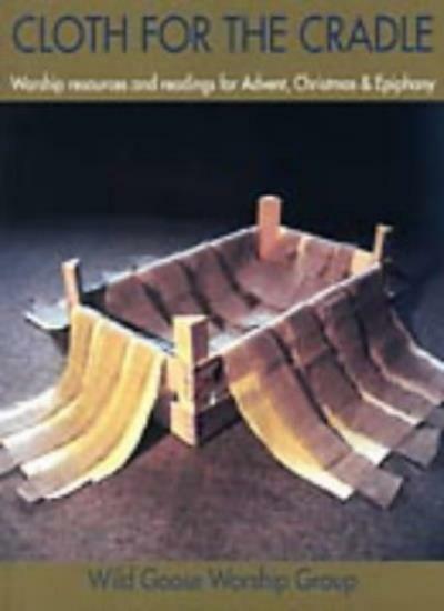 Cloth for the Cradle: Worship Resources and Readings for Advent, Christmas and