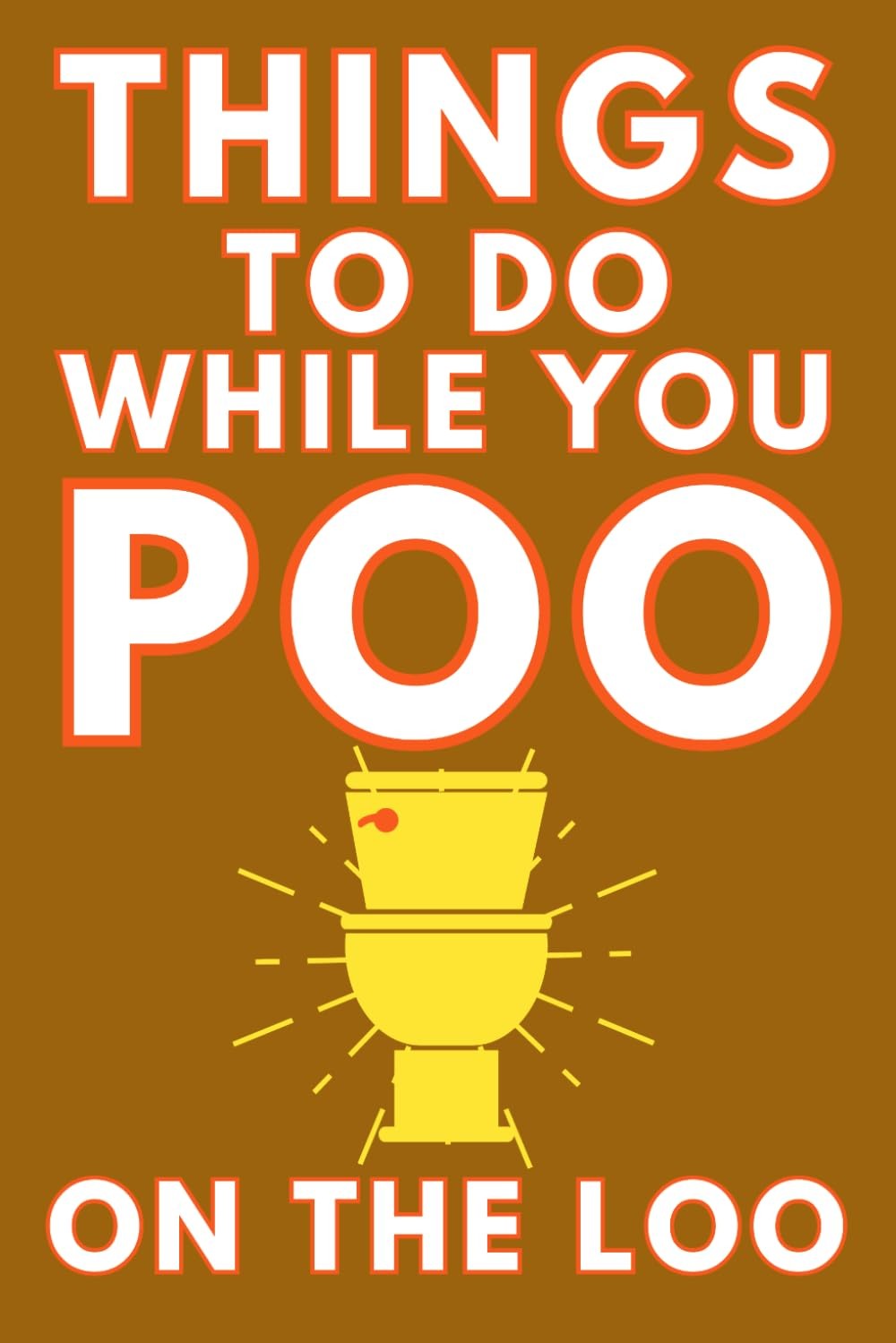 Things To Do While You Poo On The Loo: Activity Book With Funny Facts, Bathroom