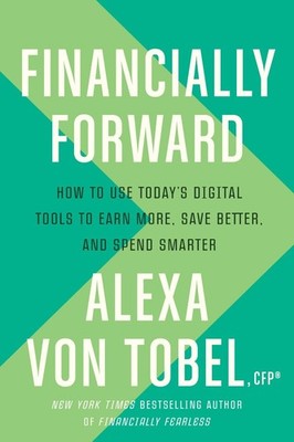 Financially Forward: How to Use Today's Digital Tools to Earn More, Save Better,