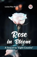 "Rose In Bloom A Sequel To \"Eight Cousins\" | Louisa May Alcott | Taschenbuch"