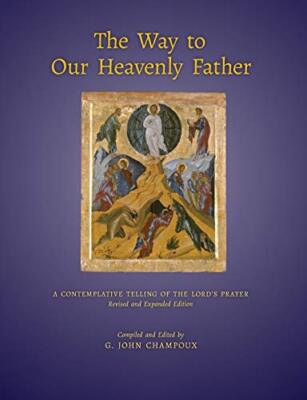 The Way to Our Heavenly Father: A Contemplative Telling of the Lord's Prayer ...