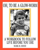 Mark M. Hood | Oh, To Be A Glow-Worm | Taschenbuch | Englisch (2002) | iUniverse