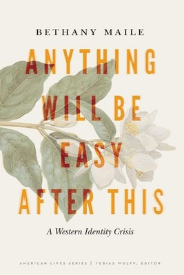 Anything Will Be Easy After This: A Western Identity Crisis by Bethany Maile (En