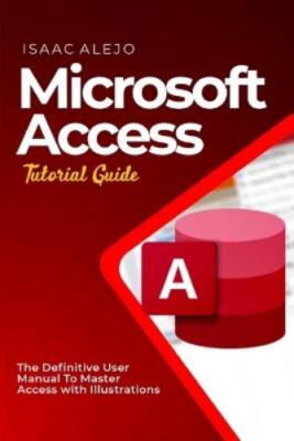 Isaac Alejo Microsoft Access Tutorial Guide (Paperback)