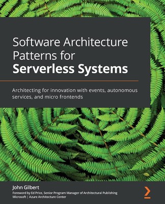 Software Architecture Patterns for Serverless Systems: Architecting for inno...